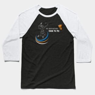 My Motivation - Chen Yu Fei Baseball T-Shirt